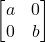 \[ \begin{bmatrix} a&0\\ 0&b \end{bmatrix} \]