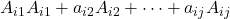 A_{i1}  A_{i1}+a_{i2}  A_{i2}+\cdots+a_{ij}  A_{ij}